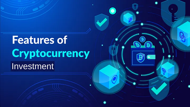 Features of Cryptocurrency Investment 