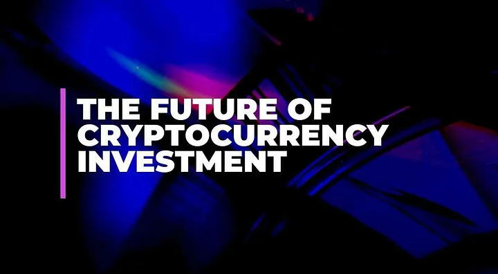 The Future of Cryptocurrency Investment 