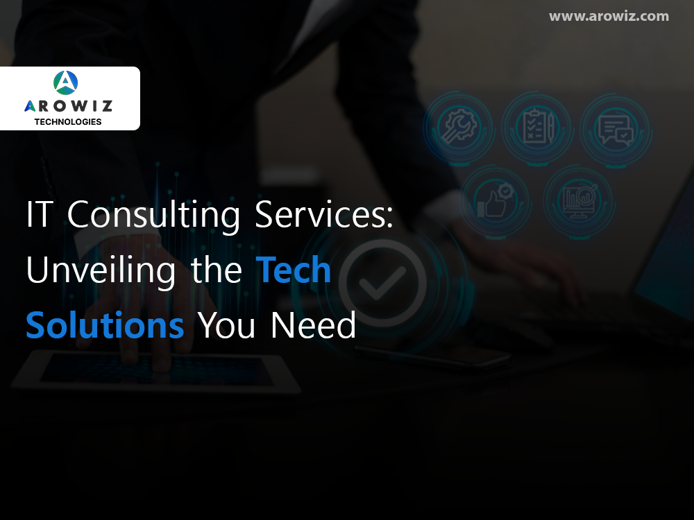 IT Consulting Services: Unveiling the Tech Solutions You Need