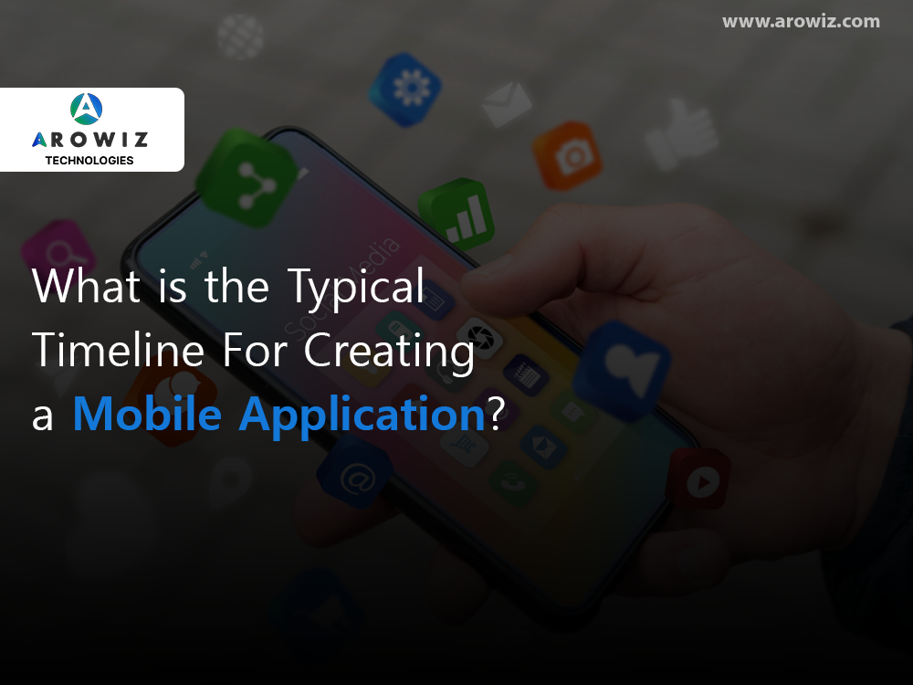 What is the typical timeline for creating a mobile application?