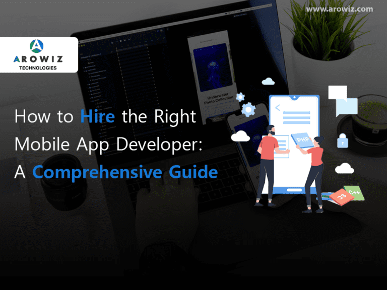 How to Hire the Right Mobile App Developer: A Comprehensive Guide