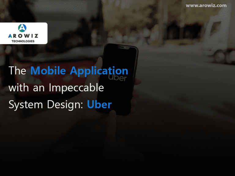 The Mobile Application with an Impeccable System Design: Uber