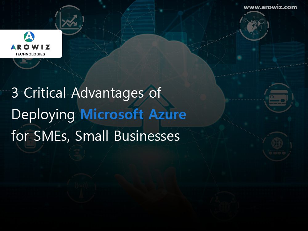 3 critical advantages of deploying Microsoft Azure for SMEs, small businesses