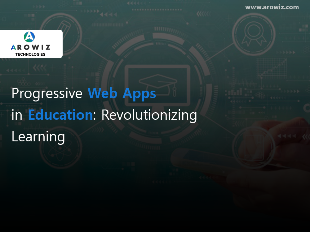 Progressive Web Apps in Education: Revolutionizing Learning