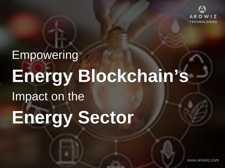 Empowering Energy : Blockchain’s Impact on the Energy Sector