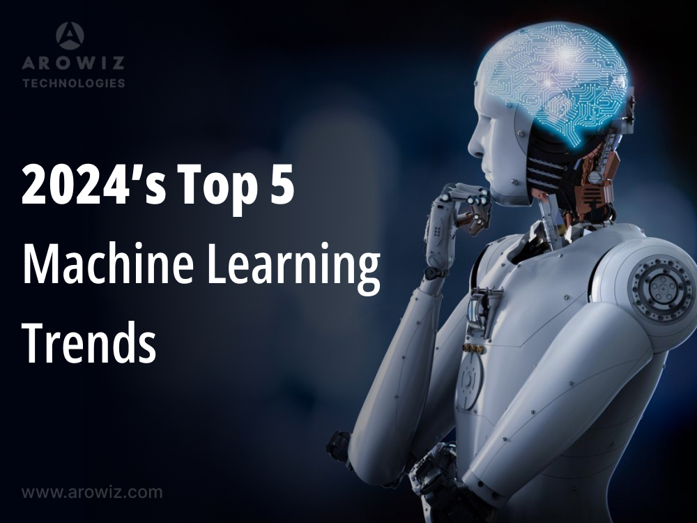 2024’s Top 5 Machine Learning Trends