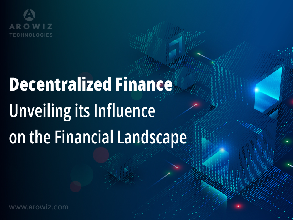 Decentralized Finance: Unveiling its Influence on the Financial Landscape