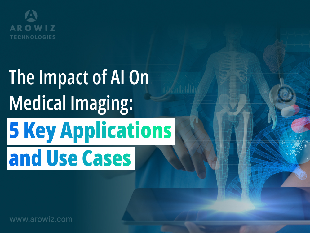 The Impact of AI on Medical Imaging: 5 Key Applications and Use Cases